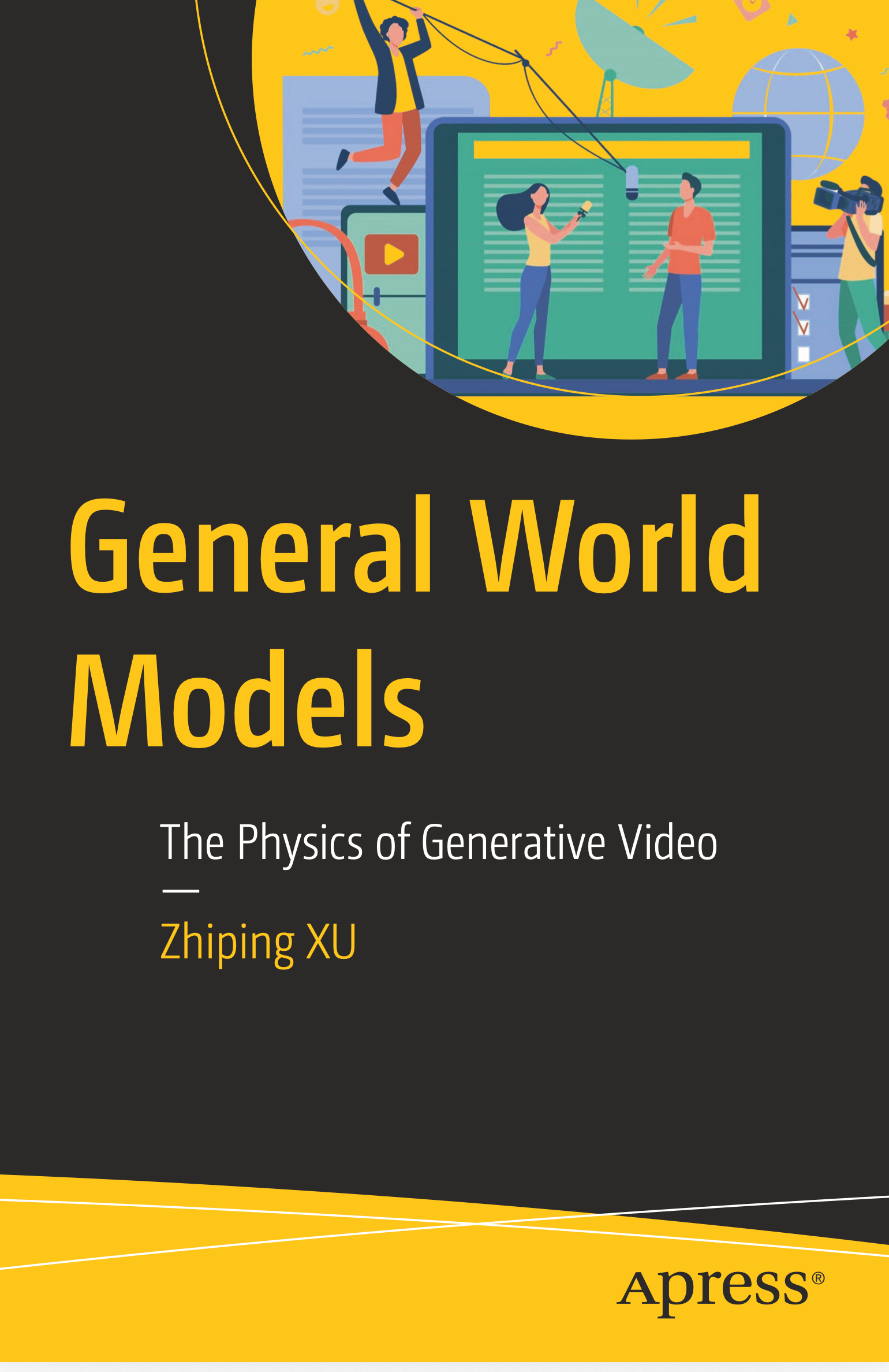 General World Models: The Physics of Generative Video — Zhiping XU (Apress)
